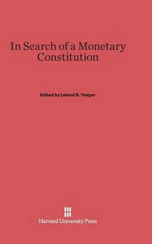 In Search of a Monetary Constitution de Leland B. Yeager