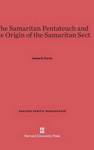 The Samaritan Pentateuch and the Origin of the Samaritan Sect de James D. Purvis