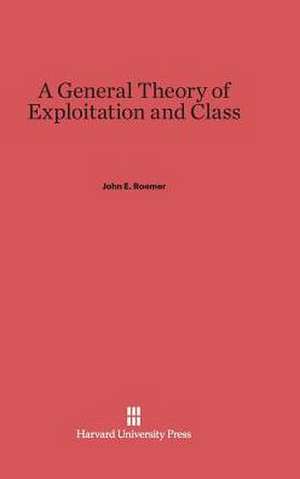 A General Theory of Exploitation and Class de John E. Roemer