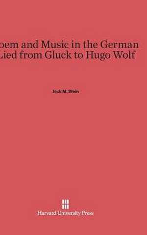 Poem and Music in the German Lied from Gluck to Hugo Wolf de Jack M. Stein