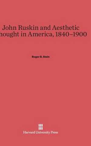 John Ruskin and Aesthetic Thought in America, 1840-1900 de Roger B. Stein