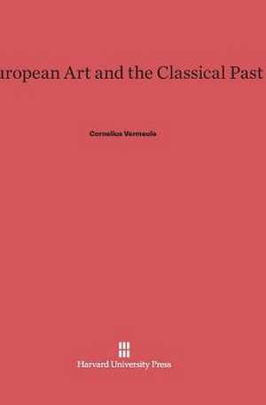 European Art and the Classical Past de Cornelius Vermeule