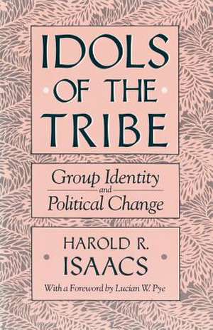 Idols of the Tribe – Group Identity & Political Change de Hr Isaacs