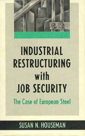 Industrial Restructuring with Job Security – The Case of European Steel de Susan N. Houseman