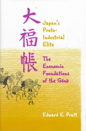 Japan′s Protoindustrial Elite – The Economic Foundations of the Gono de Edward E. Pratt