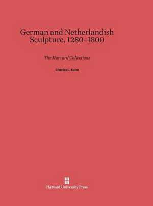 German and Netherlandish Sculpture, 1280-1800 de Charles L. Kuhn