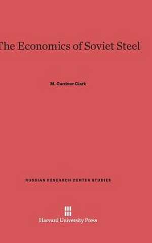 The Economics of Soviet Steel de M. Gardner Clark