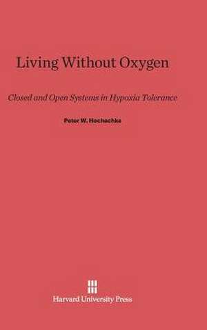 Living Without Oxygen de Peter W. Hochachka