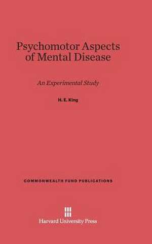 Psychomotor Aspects of Mental Disease de H. E. King