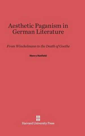 Aesthetic Paganism in German Literature de Henry Hatfield