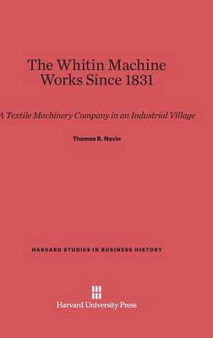 The Whitin Machine Works Since 1831 de Thomas R. Navin