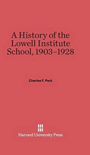 A History of the Lowell Institute School, 1903-1928 de Charles F. Park