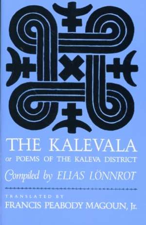 The Kalevala – Or, Poems of the Kaleva District de Elias Lönnrot