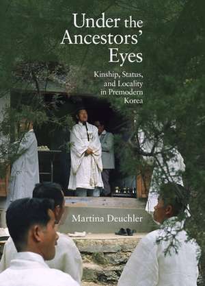 Under the Ancestors` Eyes – Kinship, Status, and Locality in Premodern Korea de Martina Deuchler