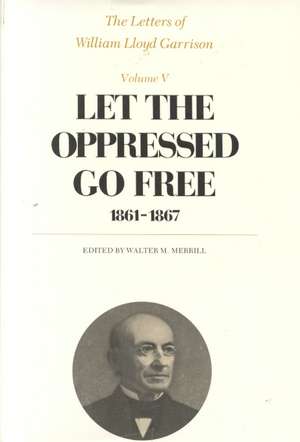 The Letters of William Lloyd Garrison – Let the 1861–1867 de William Lloyd Garrison