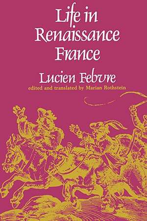 Life in Renaissance France de Lucien Febvre