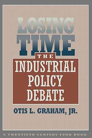 Losing Time – The Industrial Policy Debate (Paper) de Otis L Graham