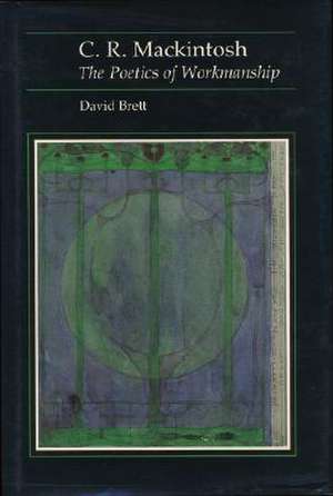 C.R. Mackintosh: The Poetics of Workmanship de David Brett