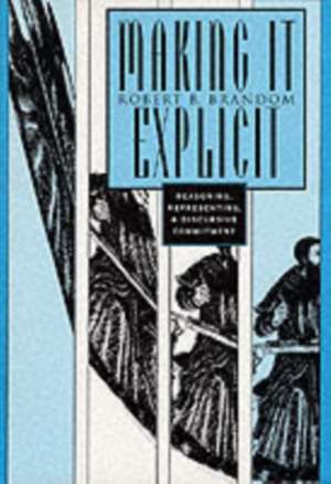 Making It Explicit – Reasoning, Representing, and Discursive Commitment (Paper) de Robert Brandom