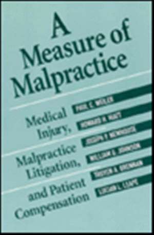 A Measure of Malpractice – Medical Injury Malpractice Litigation & Patient Compensation de Paul C. Weiler