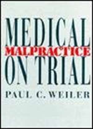 Medical Malpractice on Trial de Paul C. Weiler