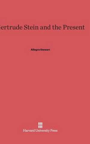 Gertrude Stein and the Present de Allegra Stewart