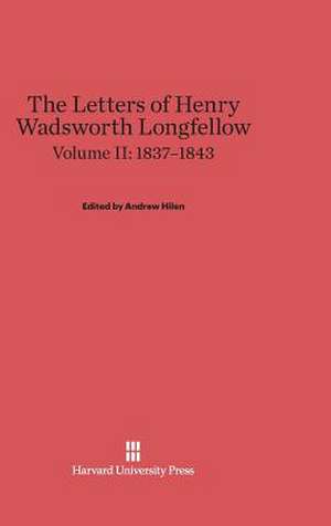 The Letters of Henry Wadsworth Longfellow, Volume II: 1837-1843 de Andrew Hilen