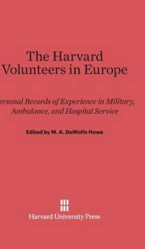 The Harvard Volunteers in Europe de M. A. Dewolfe Howe