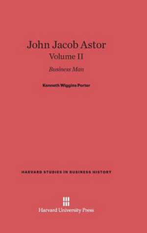 John Jacob Astor, Volume II de Kenneth Wiggins Porter