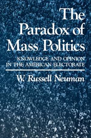 The Paradox of Mass Politics – Knowledge & Opinion in the American Electorate (Paper) de Wr Neuman