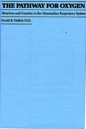 The Pathway for Oxygen – Structure and Function in the Mammalian Respiratory System de E R Weibel