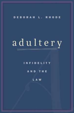 Adultery – Infidelity and the Law de Deborah L. Rhode