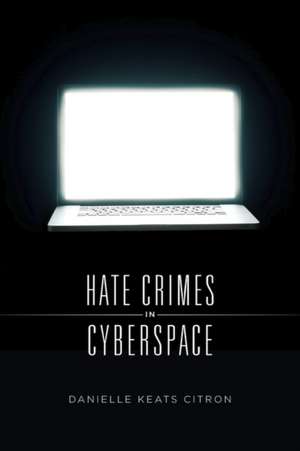 Hate Crimes in Cyberspace de Danielle Keats Citron