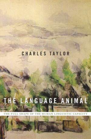 The Language Animal – The Full Shape of the Human Linguistic Capacity de Charles Taylor