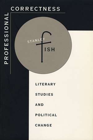 Professional Correctness – Literary Studies & Political Change de Stanley Fish