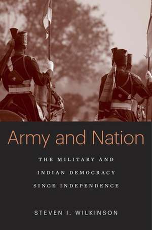 Army and Nation – The Military and Indian Democracy since Independence de Steven I. Wilkinson