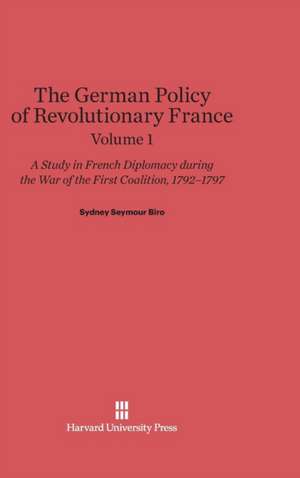 Biro, Sydney Seymour: The German Policy of Revolutionary France. Volume 1 de Sydney Seymour Biro