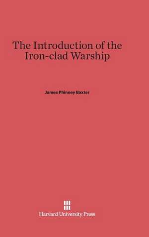 The Introduction of the Iron-Clad Warship: The German Policy of Revolutionary France. Volume 2 de James Phinney Baxter