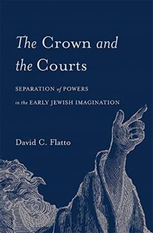 The Crown and the Courts – Separation of Powers in the Early Jewish Imagination de David C. Flatto