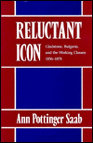 Reluctant Icon – Gladstone, Bulgaria & the Working Classes, 1856′1878 de Ann Pottinger Saab