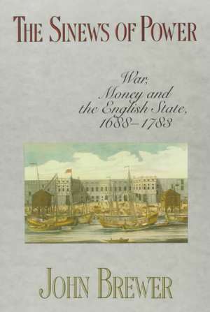 The Sinews of Power – War Money & the English State, 1688–1783 de J Brewer