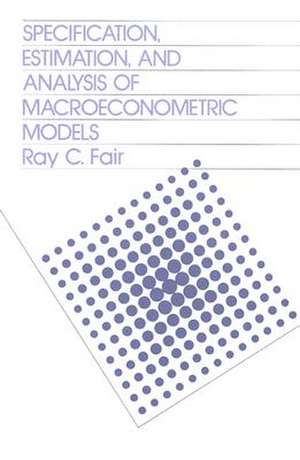 Specification Estimation & Analysis of Macroeconomic Models de Rc Fair