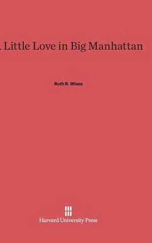 A Little Love in Big Manhattan de Ruth R. Wisse