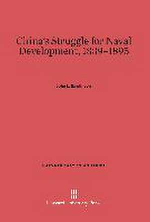 China's Struggle for Naval Development, 1839-1895 de John L. Rawlinson