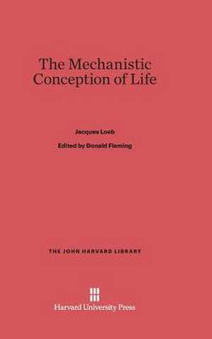 The Mechanistic Conception of Life de Jacques Loeb