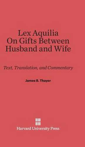 Lex Aquilia (Digest IX, 2, Ad legem aquiliam). On Gifts Between Husband and Wife (Digest XXIV, 1, De donationibus inter virum et uxorem) de James B. Thayer