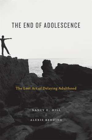 The End of Adolescence – The Lost Art of Delaying Adulthood de Nancy E. Hill