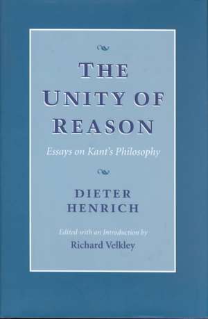 The Unity of Reason – Essays on Kant′s Philosophy de Dieter Henrich