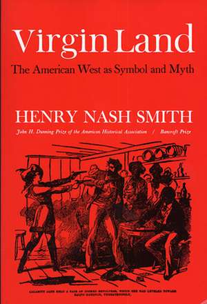 Virgin Land – The American West as Symbol & Myth de Hn Smith