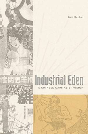 Industrial Eden – A Chinese Capitalist Vision de Brett Sheehan